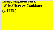 Zone de Texte: Jean dAnglure 
Baron et seigneur de St-Loup, Magnoncourt, Aillevillers et Coublans
(a 1731)
