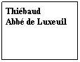 Zone de Texte: Thibaud
Abb de Luxeuil
