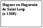 Zone de Texte: Hugues ou Huguenin de Saint Loup
(a 1368)
