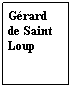 Zone de Texte: Grard 
de Saint Loup
